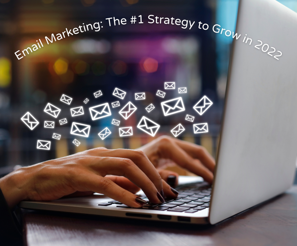 Email Marketing: The #1 strategy to grow in 2022