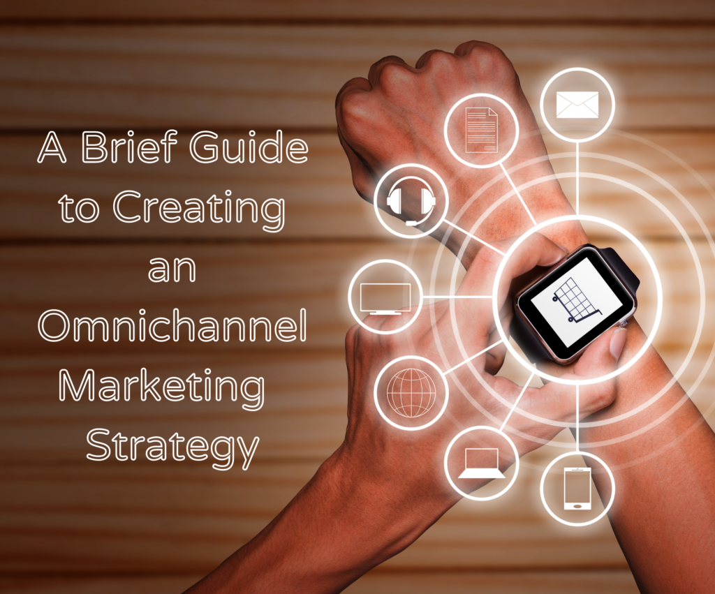 A Brief Guide to Creating an Omnichannel Marketing Strategy