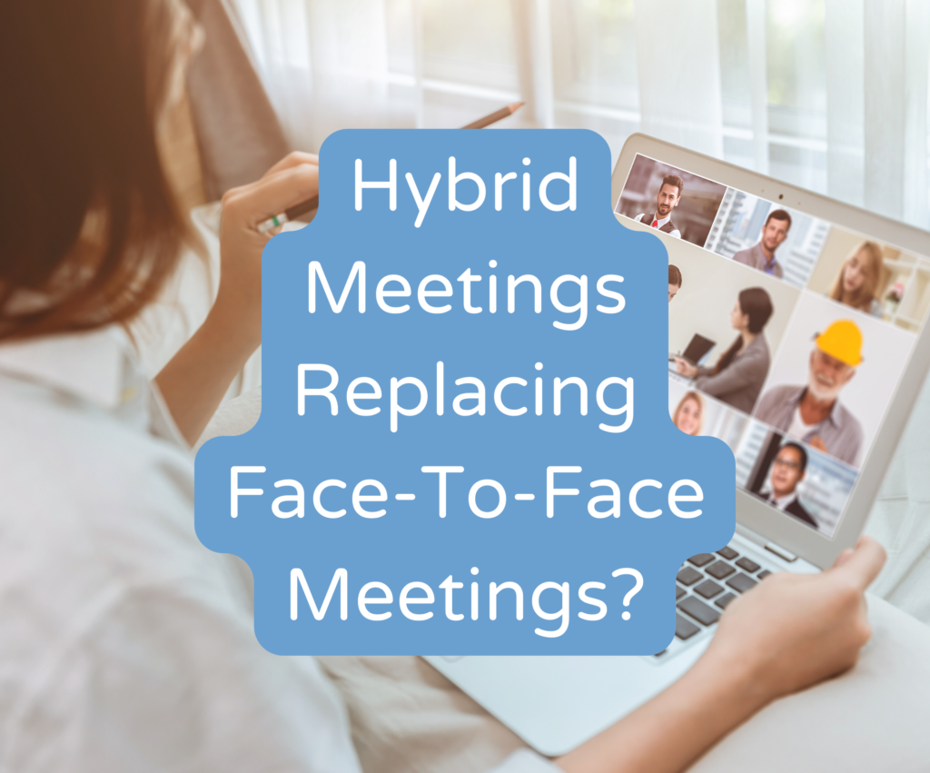 Hybrid Meetings Replacing Face-To-Face Meetings? Here Is What You Need to Do.