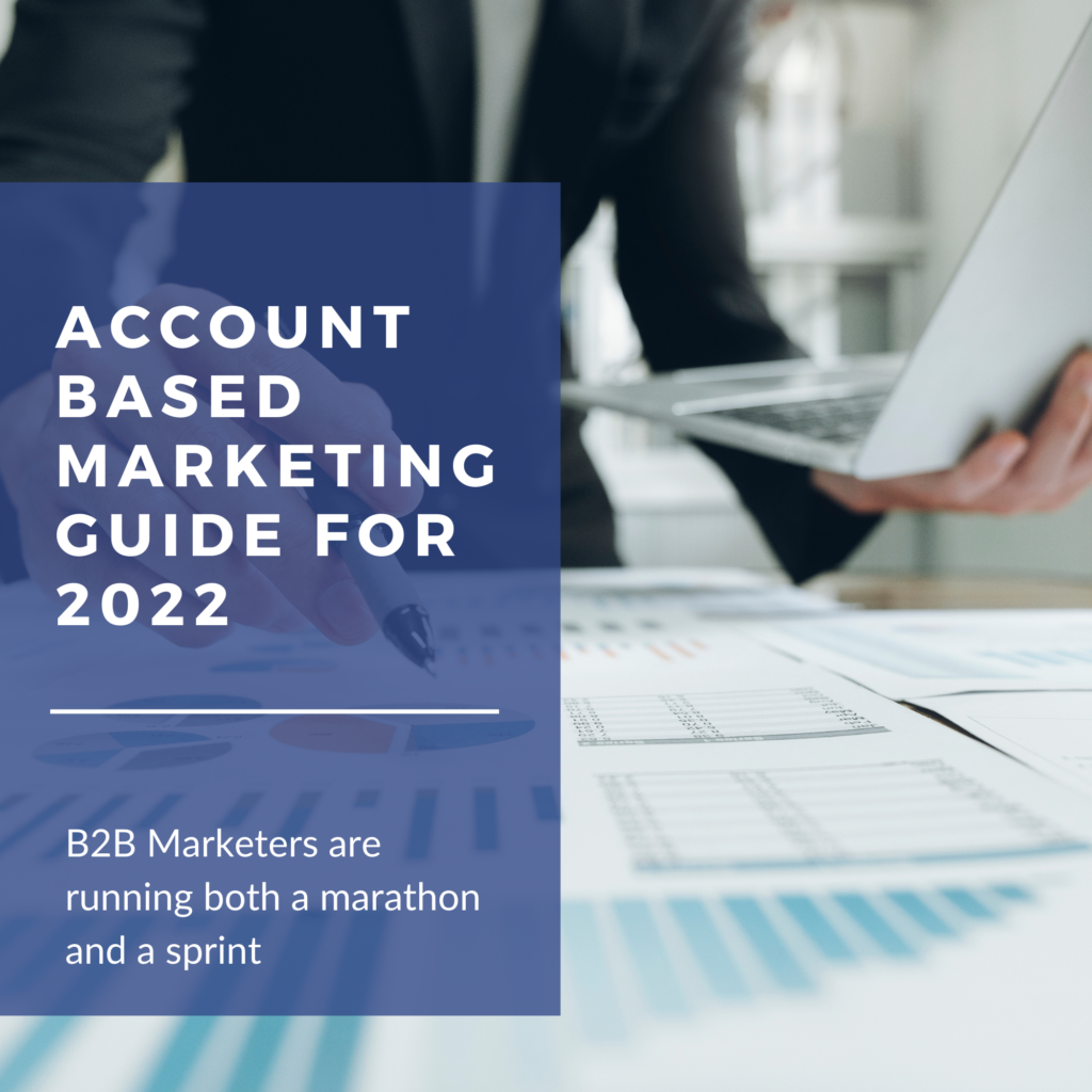 Account-Based Marketing (ABM) Guide for 2022: B2B marketers are running both a marathon and a sprint